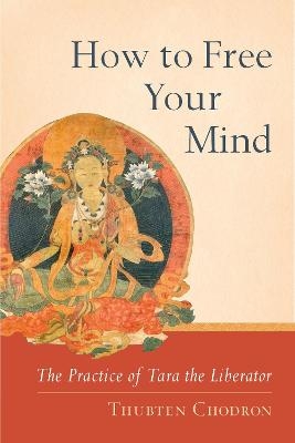 How to Free Your Mind - Thubten Chodron