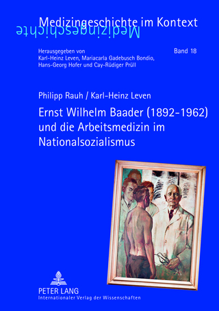 Ernst Wilhelm Baader (1892-1962) und die Arbeitsmedizin im Nationalsozialismus - Karl-Heinz Leven; Philipp Rauh