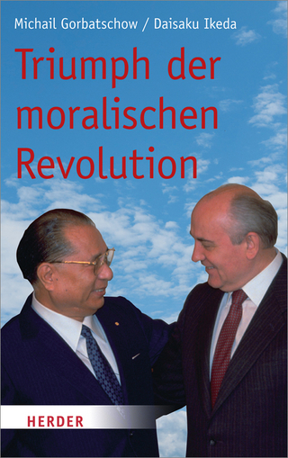 Triumph der moralischen Revolution - Michail Gorbatschow; Daisaku Ikeda