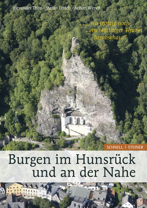 Burgen im Hunsrück und an der Nahe "... wo trotzig noch ein mächtiger Thurm herabschaut" - Alexander Thon, Stefan Ulrich, Achim Wendt