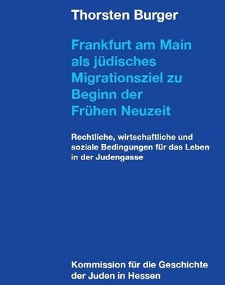 Frankfurt am Main als jüdisches Migrationsziel zu Beginn der Frühen Neuzeit - Thorsten Burger