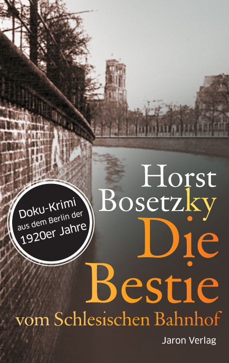 Die Bestie vom Schlesischen Bahnhof - Horst (-ky) Bosetzky