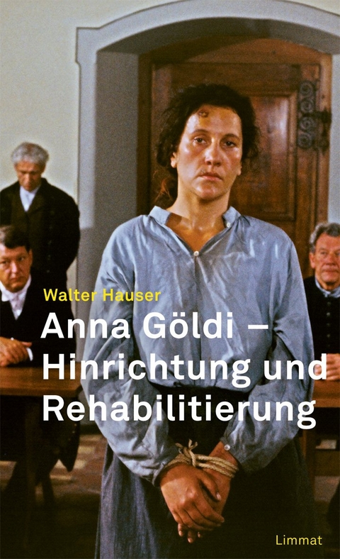 Anna Göldi - Hinrichtung und Rehabilitierung - Walter Hauser