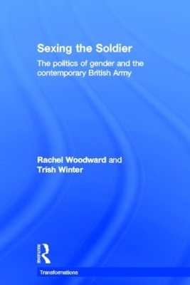 Sexing the Soldier - Rachel Woodward, Trish Winter