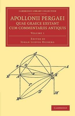 Apollonii Pergaei quae Graece exstant cum commentariis antiquis: Volume 1 - Apollonius of Perga; Johan Ludvig Heiberg