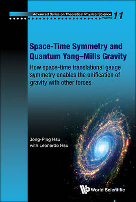 Space-time Symmetry And Quantum Yang-mills Gravity: How Space-time Translational Gauge Symmetry Enables The Unification Of Gravity With Other Forces - Jong-Ping Hsu, Leonardo Hsu