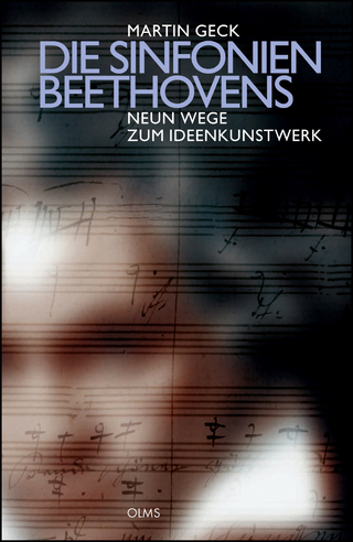 Die Sinfonien Beethovens - Neun Wege zum Ideenkunstwerk - Martin Geck