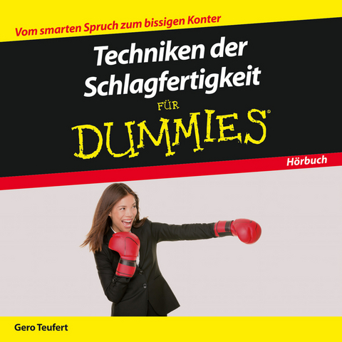 Techniken der Schlagfertigkeit für Dummies Das Hörbuch - Gero Teufert