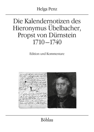 Die Kalendernotizen des Hieronymus Übelbacher, Propst von Dürnstein 1710-1740 - Helga Penz; Brigitte Merta; Andrea Sommerlechner