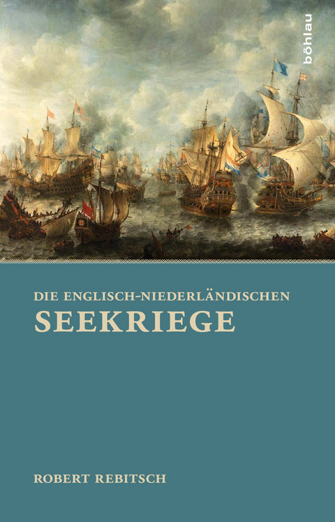 Die Englisch-Niederländischen Seekriege - Robert Rebitsch