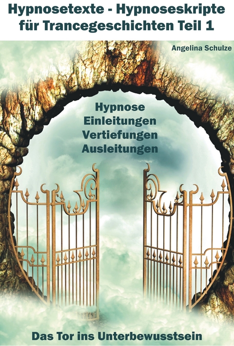 Hypnosetexte - Hypnoseskripte für Trancegeschichten Teil 1 - Angelina Schulze