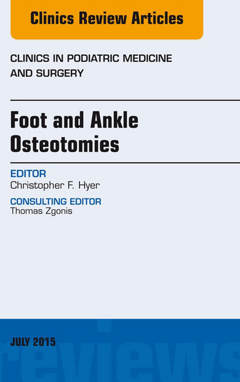 Foot and Ankle Osteotomies, An Issue of Clinics in Podiatric Medicine and Surgery -  Christopher F. Hyer