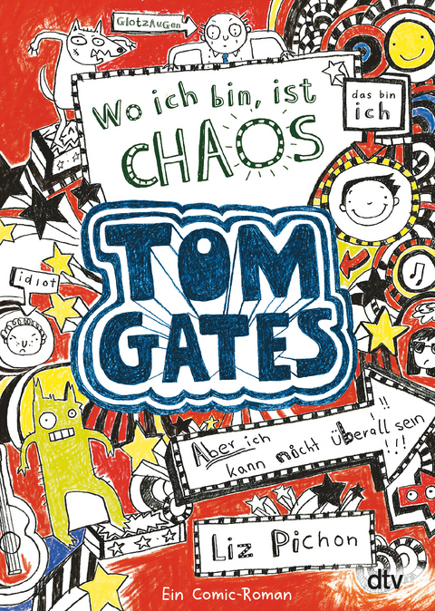 Tom Gates: Wo ich bin, ist Chaos - Aber ich kann nicht überall sein! - Liz Pichon