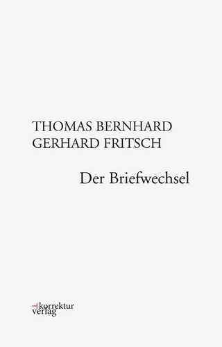 Thomas Bernhard, Gerhard Fritsch: Der Briefwechsel - Bernhard Thomas; Gerhard Fritsch; Raimund Fellinger; Martin Huber