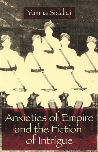 Anxieties of Empire and the Fiction of Intrigue - Yumna Siddiqi
