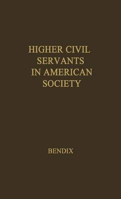 Higher Civil Servants in American Society - Reinhard Bendix