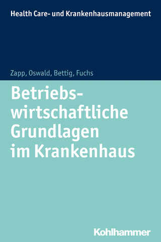 Betriebswirtschaftliche Grundlagen im Krankenhaus - Winfried Zapp; Christine Fuchs; Uwe Bettig; Julia Oswald