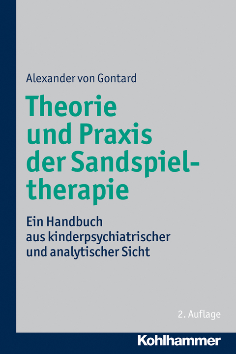 Theorie und Praxis der Sandspieltherapie - Alexander von Gontard