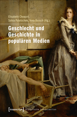 Geschlecht und Geschichte in populären Medien - Elisabeth Cheauré; Sylvia Paletschek; Nina Reusch