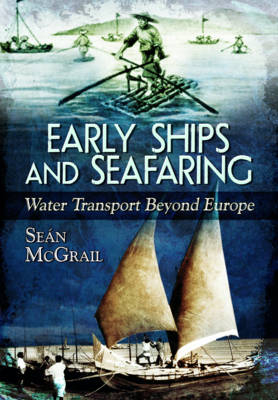 Early Ships and Seafaring: Water Transport Beyond Europe -  Sean Mcgrail
