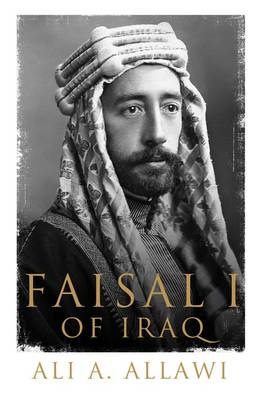 Faisal I of Iraq - Ali A. Allawi