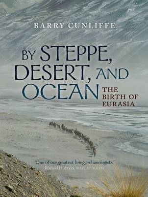 By Steppe, Desert, and Ocean - Barry Cunliffe