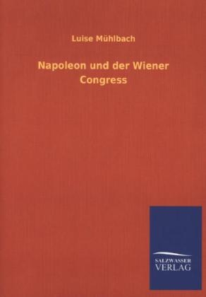 Napoleon und der Wiener Congress - Luise Mühlbach