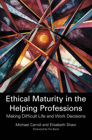 Ethical Maturity in the Helping Professions - Dr Michael Carroll; Elisabeth Shaw