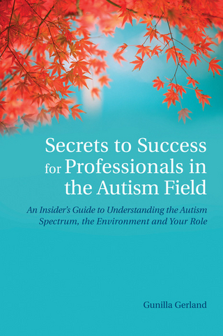 Secrets to Success for Professionals in the Autism Field - Gunilla Gerland