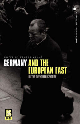 Germany and the European East in the Twentieth Century - M hle Eduard M hle