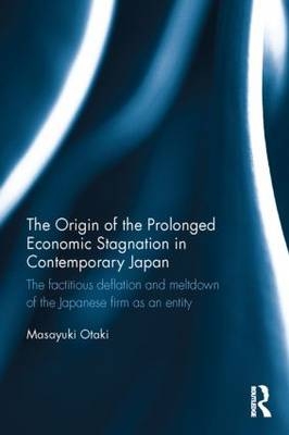 Origin of the Prolonged Economic Stagnation in Contemporary Japan -  Masayuki Otaki