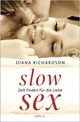 Slow Sex: Zeit finden fÃ¼r die Liebe - Diana Richardson Author