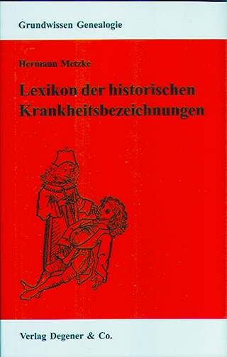 Lexikon der historischen Krankheitsbezeichnungen - Hermann Metzke; Simone Heydemann-Metzke