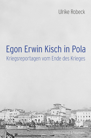 Egon Erwin Kisch in Pola - Ulrike Robeck