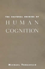 Cultural Origins of Human Cognition - Tomasello Michael Tomasello