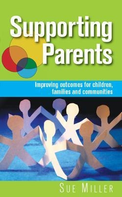 Supporting Parents: Improving Outcomes for Children, Families and Communities - Sue Miller