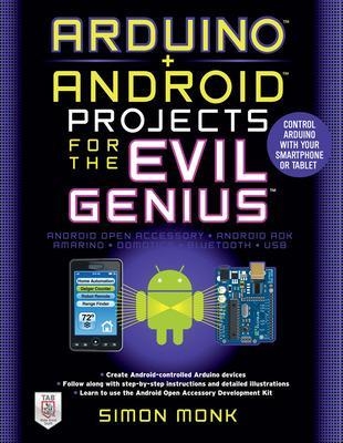 Arduino + Android Projects for the Evil Genius: Control Arduino with Your Smartphone or Tablet - Simon Monk
