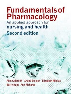 Fundamentals of Pharmacology -  Shane Bullock,  Alan Galbraith,  Barry Hunt,  Elizabeth Manias,  Ann Richards