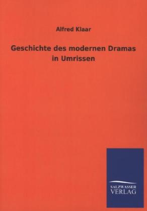 Geschichte des modernen Dramas in Umrissen - Alfred Klaar