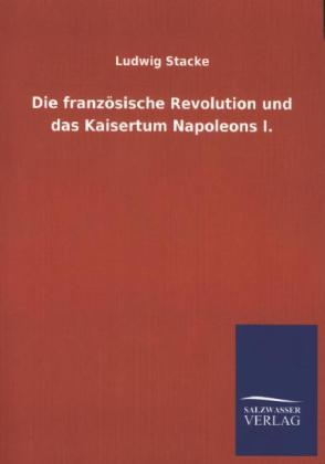 Die französische Revolution und das Kaisertum Napoleons I - Ludwig Stacke