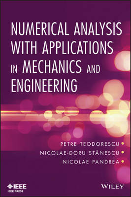 Numerical Analysis with Applications in Mechanics and Engineering - Petre Teodorescu, NICOLAE-DORU STANESCU, Nicolae Pandrea