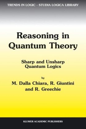 Reasoning in Quantum Theory - Maria Luisa Dalla Chiara; Roberto Giuntini; Richard Greechie