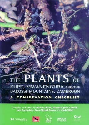 Plants of Mount Kupe, Mwanenguba and the Bakossi Mountains, Cameroon, The - Martin Cheek; Benedict John Pollard; Iain Darbyshire