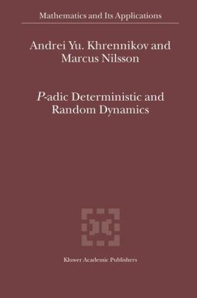P-adic Deterministic and Random Dynamics - Andrei Y. Khrennikov; Marcus Nilsson