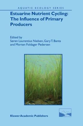 Estuarine Nutrient Cycling: The Influence of Primary Producers - Gary T. Banta; Soren Laurentius Nielsen; Morten Foldager Pedersen