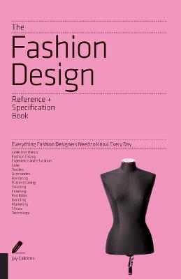 The Fashion Design Reference & Specification Book - Jay Calderin, Laura Volpintesta