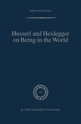 Husserl and Heidegger on Being in the World - Soren Overgaard