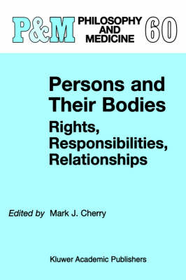 Persons and Their Bodies: Rights, Responsibilities, Relationships - Mark J. Cherry