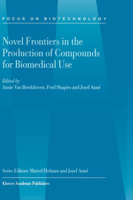 Novel Frontiers in the Production of Compounds for Biomedical Use - Jozef Anne; A. van Broekhoven; Fred Shapiro