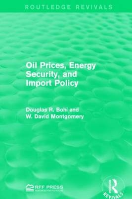Oil Prices, Energy Security, and Import Policy -  Douglas R. Bohi,  W. David Montgomery